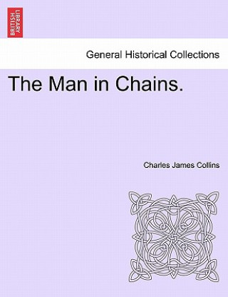Kniha Man in Chains. Vol. III Charles James Collins