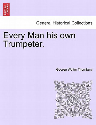 Boek Every Man His Own Trumpeter. George Walter Thornbury