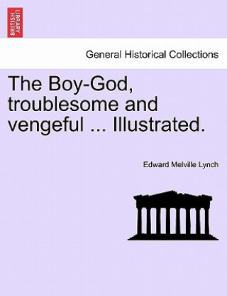 Kniha Boy-God, Troublesome and Vengeful ... Illustrated. Edward Melville Lynch