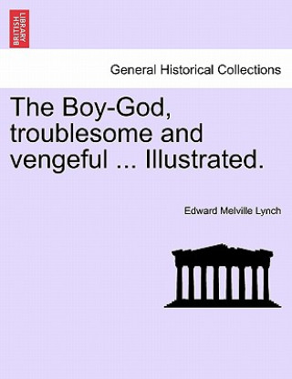 Carte Boy-God, Troublesome and Vengeful ... Illustrated. Edward Melville Lynch