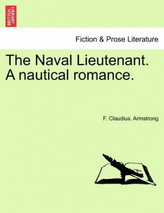 Kniha Naval Lieutenant. a Nautical Romance. F Claudius Armstrong