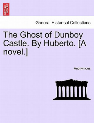 Книга Ghost of Dunboy Castle. by Huberto. [A Novel.] Anonymous