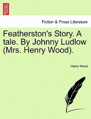 Carte Featherston's Story. a Tale. by Johnny Ludlow (Mrs. Henry Wood). Henry Wood