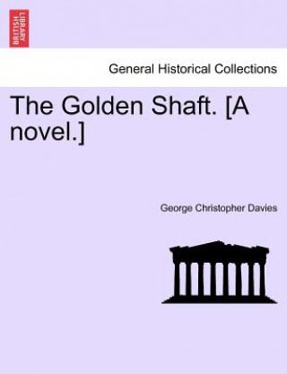 Carte Golden Shaft. [A Novel.] Vol. II. George Christopher Davies