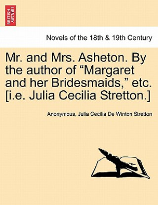 Kniha Mr. and Mrs. Asheton. by the Author of Margaret and Her Bridesmaids, Etc. [I.E. Julia Cecilia Stretton.] Julia Cecilia De Winton Stretton