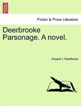 Knjiga Deerbrooke Parsonage. a Novel. Edward J Branthwayt