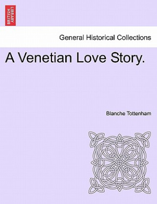 Könyv Venetian Love Story. Blanche Tottenham