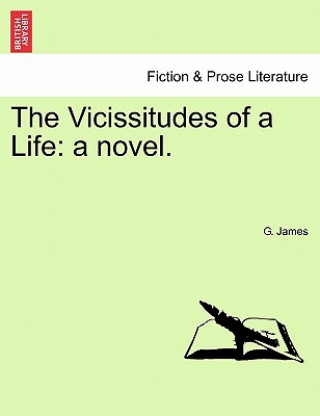 Книга Vicissitudes of a Life G James