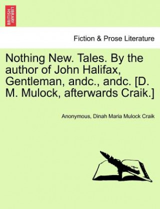 Carte Nothing New. Tales. by the Author of John Halifax, Gentleman, Andc., Andc. [D. M. Mulock, Afterwards Craik.] Dinah Maria Mulock Craik