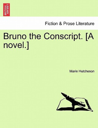 Könyv Bruno the Conscript. [A Novel.] Marie Hutcheson