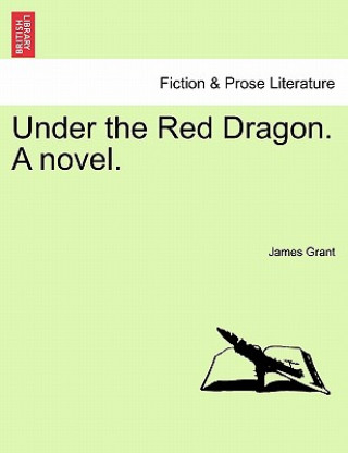 Knjiga Under the Red Dragon. a Novel. James Grant