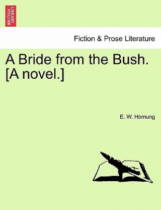 Kniha Bride from the Bush. [A Novel.] E W Hornung