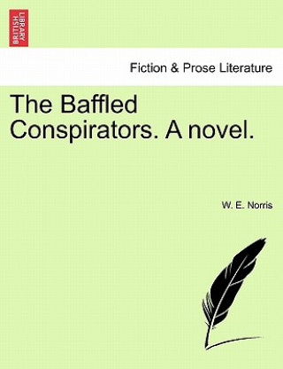 Kniha Baffled Conspirators. a Novel. W E Norris