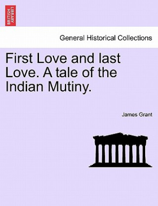 Książka First Love and Last Love. a Tale of the Indian Mutiny. James Grant