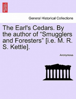 Książka Earl's Cedars. by the Author of "Smugglers and Foresters" [I.E. M. R. S. Kettle]. Anonymous