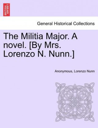 Książka Militia Major. a Novel. [By Mrs. Lorenzo N. Nunn.] Lorenzo Nunn