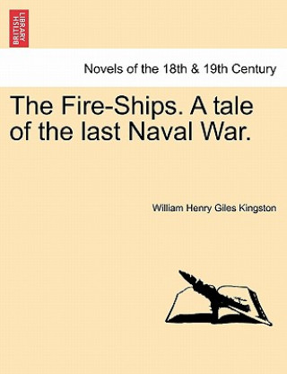 Carte Fire-Ships. a Tale of the Last Naval War. William Henry Giles Kingston