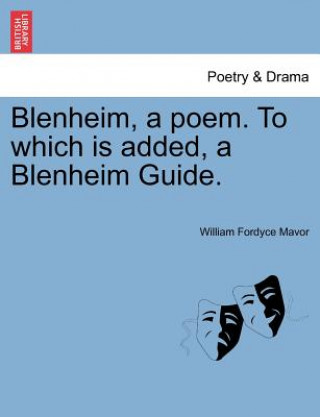 Kniha Blenheim, a Poem. to Which Is Added, a Blenheim Guide. William Fordyce Mavor