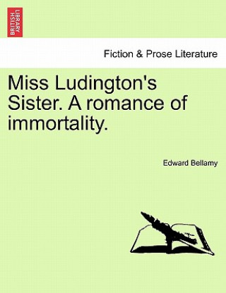 Carte Miss Ludington's Sister. a Romance of Immortality. Edward Bellamy