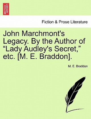 Carte John Marchmont's Legacy. by the Author of Lady Audley's Secret, Etc. [m. E. Braddon]. Mary Elizabeth Braddon