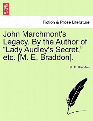 Knjiga John Marchmont's Legacy. by the Author of Lady Audley's Secret, Etc. [m. E. Braddon]. Mary Elizabeth Braddon