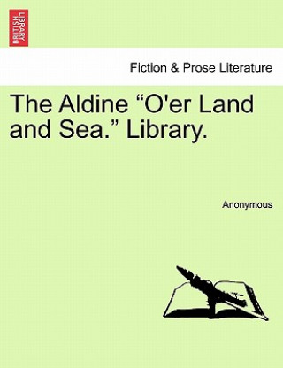 Książka Aldine O'Er Land and Sea. Library. Anonymous