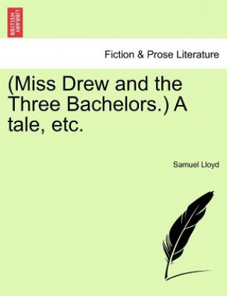 Książka (Miss Drew and the Three Bachelors.) a Tale, Etc. Samuel Lloyd