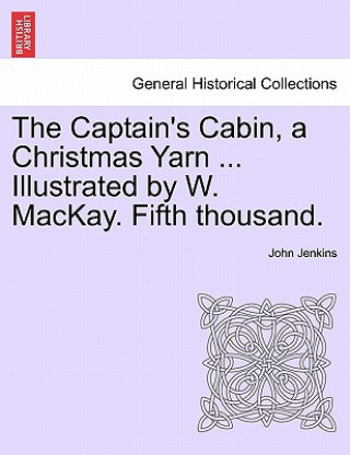 Carte Captain's Cabin, a Christmas Yarn ... Illustrated by W. MacKay. Fifth Thousand. John Jenkins