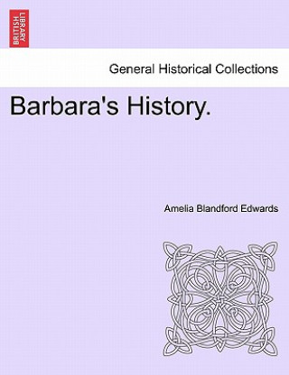 Könyv Barbara's History. Amelia Blandford Edwards