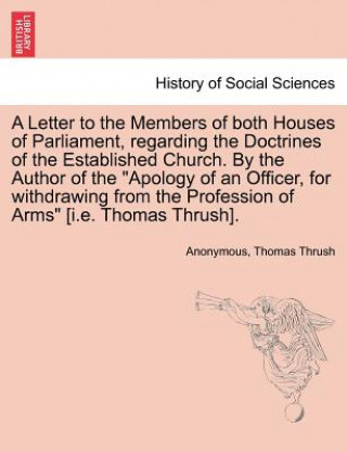 Livre Letter to the Members of Both Houses of Parliament, Regarding the Doctrines of the Established Church. by the Author of the Apology of an Officer, for Thomas Thrush