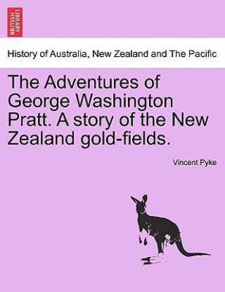 Βιβλίο Adventures of George Washington Pratt. a Story of the New Zealand Gold-Fields. Vincent Pyke