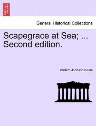 Książka Scapegrace at Sea; ... Second Edition. William Johnson Neale