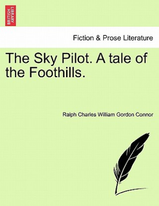 Kniha Sky Pilot. a Tale of the Foothills. Ralph Charles William Gordon Connor