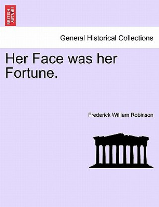 Knjiga Her Face Was Her Fortune. Frederick William Robinson