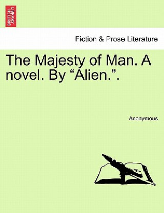 Книга Majesty of Man. a Novel. by "Alien.." Anonymous