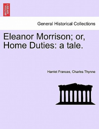 Knjiga Eleanor Morrison; Or, Home Duties Harriet Frances Charles Thynne