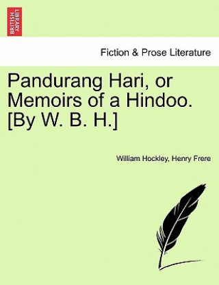 Carte Pandurang Hari, or Memoirs of a Hindoo. [By W. B. H.] Henry Frere