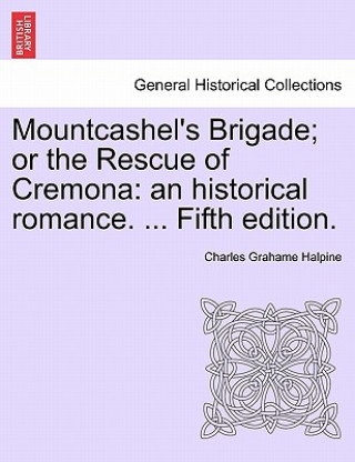 Carte Mountcashel's Brigade; Or the Rescue of Cremona Charles Graham Halpine