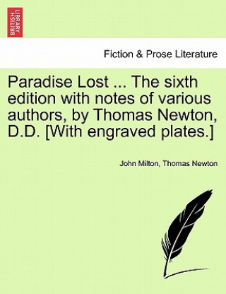 Livre Paradise Lost ... The sixth edition with notes of various authors, by Thomas Newton, D.D. [With engraved plates.] Volume the Second, The Sixth Edition Thomas Newton