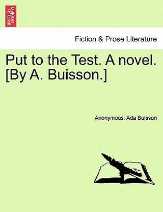 Buch Put to the Test. a Novel. [By A. Buisson.] Ada Buisson