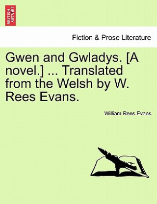 Książka Gwen and Gwladys. [a Novel.] ... Translated from the Welsh by W. Rees Evans. William Rees Evans