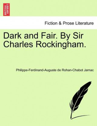 Kniha Dark and Fair. by Sir Charles Rockingham. Philippe-Ferdinand-Auguste De Ro Jarnac