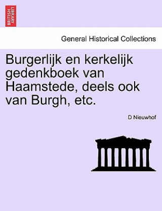 Könyv Burgerlijk En Kerkelijk Gedenkboek Van Haamstede, Deels Ook Van Burgh, Etc. D Nieuwhof