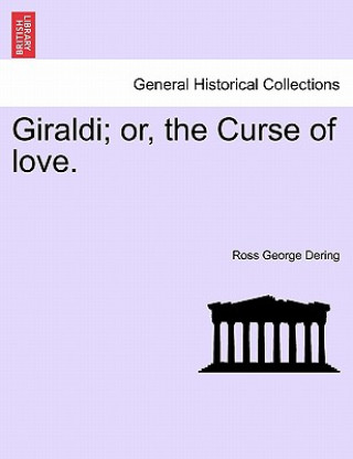 Книга Giraldi; Or, the Curse of Love. Vol. I. Ross George Dering
