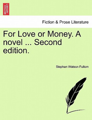 Knjiga For Love or Money. a Novel ... Vol. III. Second Edition. Stephen Watson Fullom