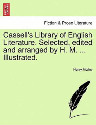 Книга Cassell's Library of English Literature. Selected, Edited and Arranged by H. M. ... Illustrated. Henry Morley