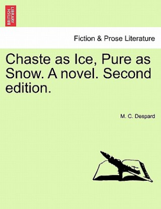 Carte Chaste as Ice, Pure as Snow. a Novel. Second Edition. M C Despard