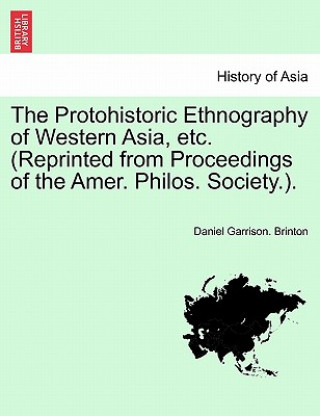 Buch Protohistoric Ethnography of Western Asia, Etc. (Reprinted from Proceedings of the Amer. Philos. Society.). Daniel Garrison Brinton