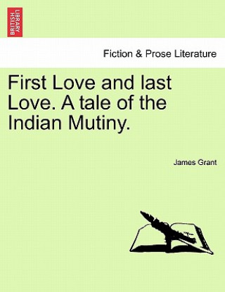 Książka First Love and Last Love. a Tale of the Indian Mutiny. Vol. II. James Grant