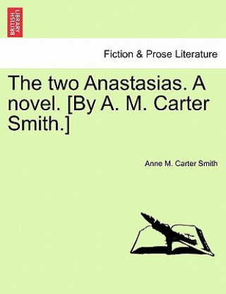 Buch Two Anastasias. a Novel. [By A. M. Carter Smith.] Anne M Carter Smith